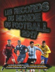Les records du monde du football. Edition 2017 - Radnedge Keir