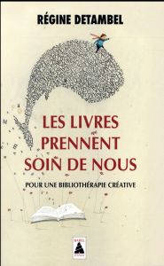 Les livres prennent soin de nous. Pour une bibliothérapie créative - Detambel Régine