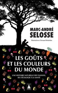 Les goûts et les couleurs du monde. Une histoire naturelle des tannins, de l'écologie à la santé - Selosse Marc-André - Rafaelian Arnaud