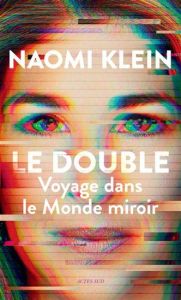 Le Double. Voyage dans le Monde miroir - Klein Naomi - Weis Cédric