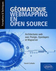 Géomatique, WebMapping, en Open Source. Architectures Web avec PostGIS, OpenLayers et MapServer - Collado David