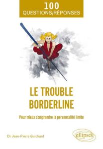 Le trouble borderline. Pour mieux comprendre la personnalité limite - Guichard Jean-Pierre