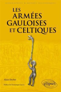 Les armées gauloises et celtiques. VIe siècle av. J.-C. - Ier siècle ap. J.-C. - Deyber Alain - Garcia Dominique - Emion Maxime