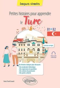 Petites histoires pour apprendre le turc B1-B2 - Töreli Esnault Deniz - Yilmaz Emre