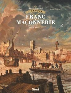 L'épopée de la franc-maçonnerie Tome 4 : Royal Society - Convard Didier - Boisserie Pierre - Wachs Pierre -