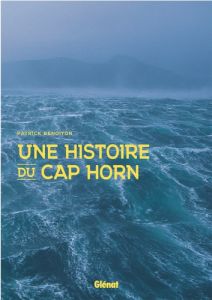 Une histoire du cap Horn - Benoiton Patrick