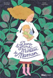 Dans le grand manteau de maman - Lobriaut Eve-Marie - Angebault Emilie