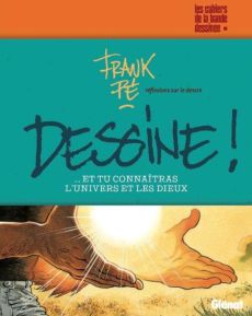 Dessine ! ... Et tu connaîtrais l'univers et les dieux. Réflexions sur le dessin - Pé Frank