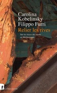 Relier les rives. Sur les traces des morts en Méditerranée - Kobelinsky Carolina - Furri Filippo