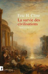 La survie des civilisations. Après 1177 av J-C. - Cline Eric H. - Saint-Upéry Marc