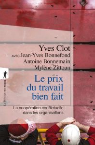 Le prix du travail bien fait. La coopération conflictuelle dans les organisations - Clot Yves - Bonnefond Jean-Yves - BONNEMAIN Antoin