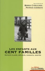 Les enfants aux cent familles. Enfants placés, déplacés, migrants, adoptés - Cyrulnik Boris - Conrath Patrick