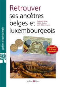 Retrouver ses ancêtres belges et luxembourgeois. Edition actualisée - Drugy Christophe - Mergnac Marie-Odile - Guebels B