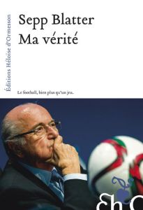 Ma vérité - Blatter Joseph - Schouwey Pascal