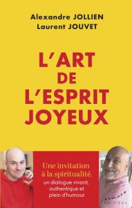 L'art de l'esprit joyeux - Jollien Alexandre - Jouvet Laurent