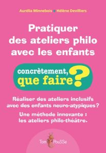 Pratiquer des ateliers philo avec les enfants. Réaliser des ateliers inclusifs avec des enfants - Minnebois Aurélia - Hélène Devilliers