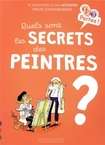 Quels sont les secrets des peintres ? 10 questions et des activités pour comprendre - Andrews Sandrine - Monti Marie de