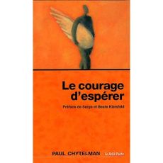 Le courage d'espérer - Chytelman Paul - Klarsfeld Serge - Klarsfeld Beate