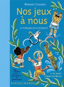 Nos jeux à nous. 47 poèmes en courant - Chambaz Bernard - Boutin Anne-Lise