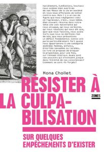 Résister à la culpabilisation. Sur quelques empêchements d'exister - Chollet Mona