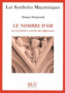 Le nombre d'or. Ou La Science secrète des bâtisseurs - Wisniewski Thomas