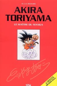 Akira Toriyama. Le maître du manga - Richard Olivier