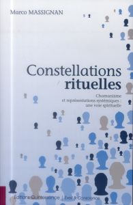 Constellations rituelles. Chamanisme et représentations systémiques : une voie spirituelle - Massignan Marco - Leombruni Rita