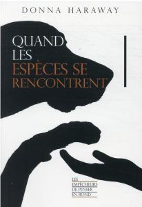 Quand les espèces se rencontrent - Haraway Donna - Courtois-l'Heureux Fleur