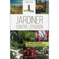 Jardiner contre l'érosion. Talus, remblais, dunes, berges... Venons à bout des terrains difficiles ! - Lazarin Aymeric