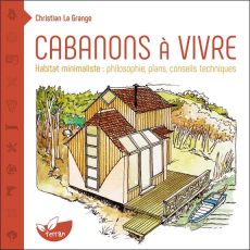 Cabanons à vivre. Habitat minimaliste : philosophie, plans, conseils techniques - La Grange Christian