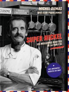 Super nickel. Les meilleures recettes de la table 55 - Dumas Michel - Dumas Jean-Pierre - Besse Fabrice