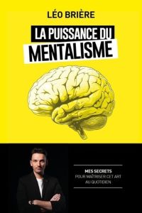 La puissance du mentalisme - Brière Léo