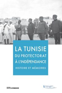 La Tunisie du protectorat a l'indépendance. Histoire et mémoires - COLLECTIF