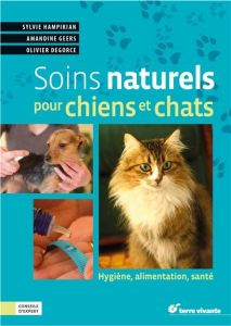 Soins naturels pour chiens et chats - Hampikian Sylvie - Geers Amandine - Degorce Olivie