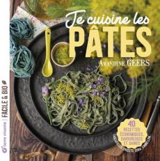 Je cuisine les pâtes. 40 recettes économiques, savoureuses et saines - Geers Amandine