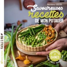 Savoureuses recettes de mon potager. Originales et saines - Geers Amandine