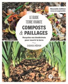 Composts & paillages. Recyclez vos biodéchets pour nourrir la terre, Edition revue et augmentée - Pépin Denis - Selosse Marc-André - Claveau Frédéri