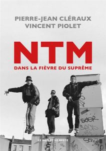 NTM. Dans la fièvre du suprême - Piolet Vincent - Cléraux Pierre-Jean