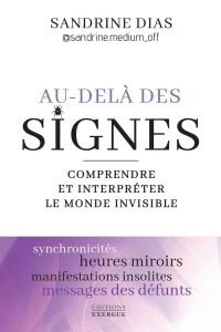 Au-delà des signes. Comprendre et interpréter le monde invisible - Dias Sandrine