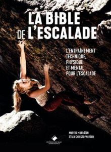 La bible de l'escalade. Tout pour s'entraîner et progresser en escalade - Mobraten Martin - Christophersen Stian - Chambre D