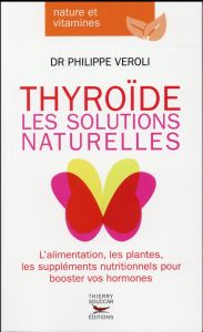 Thyroïde. Les solutions naturelles - Veroli Philippe