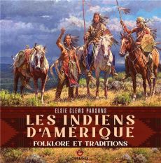 Les indiens d'Amérique. Folklore et traditions - Clews Parsons Elsie - Mauger Simon