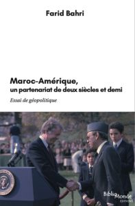 Maroc-Amérique, un partenariat de deux siècles et demi. Essai de géopolitique - Bahri Farid