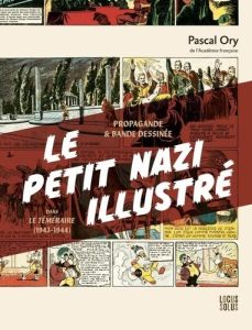 Le petit nazi illustré, dans "Le Téméraire" (1943-1944). Propagande et bande dessinée - Ory Pascal