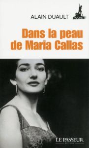 Dans la peau de Maria Callas - Duault Alain