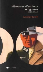 Mémoires d'espions en guerre. 1914-1945 - Denoël Yvonnick