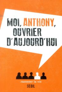 Moi, Anthony, ouvrier d'aujourd'hui - ANONYME