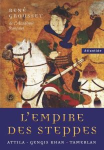 L'Empire des Steppes. Attila - Gengis Khan - Tamerlan - Grousset René