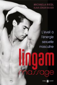 Lingam massage. L'éveil à l'énergie sexuelle masculine - Riedl Michaela - Becker Klaus Jürgen - Dudeffand A