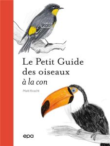 Petit guide des oiseaux à la con - Kracht Matt - Coussy Audrey